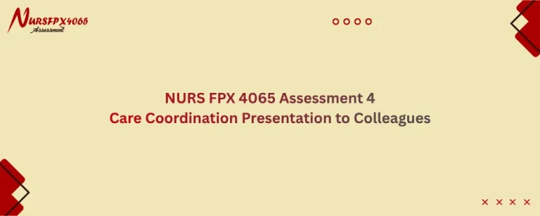 NURS FPX 4065 Assessment 4 Care Coordination Presentation to Colleagues